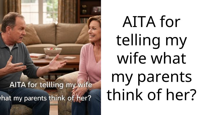 AITA for telling my wife what my parents think of her?