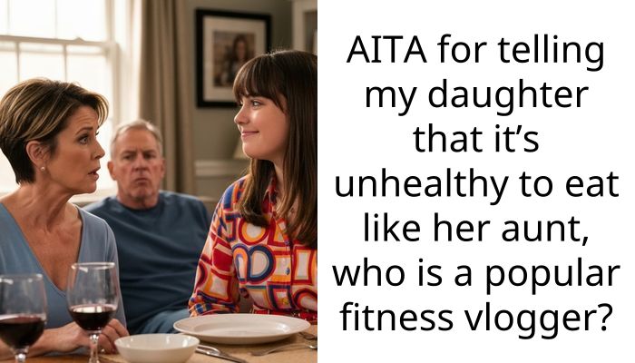 AITA for telling my daughter that it’s unhealthy to eat like her aunt, who is a popular fitness vlogger?