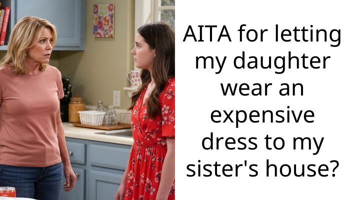 AITA for letting my daughter wear an expensive dress to my sister’s house?