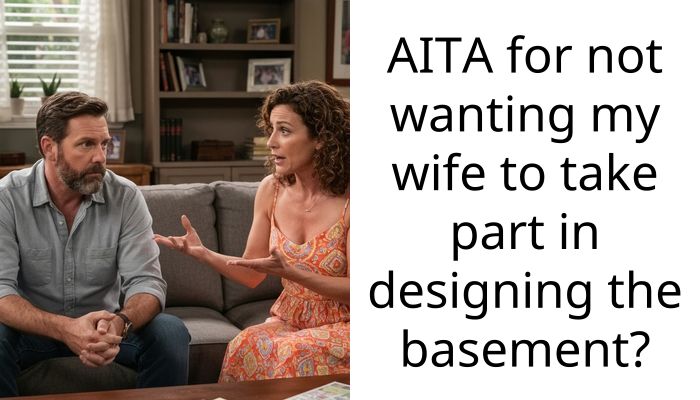 AITA for not wanting my wife to take part in designing the bas**ent?