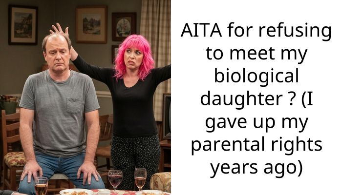AITA for refusing to meet my biological daughter ? (I gave up my parental rights years ago)