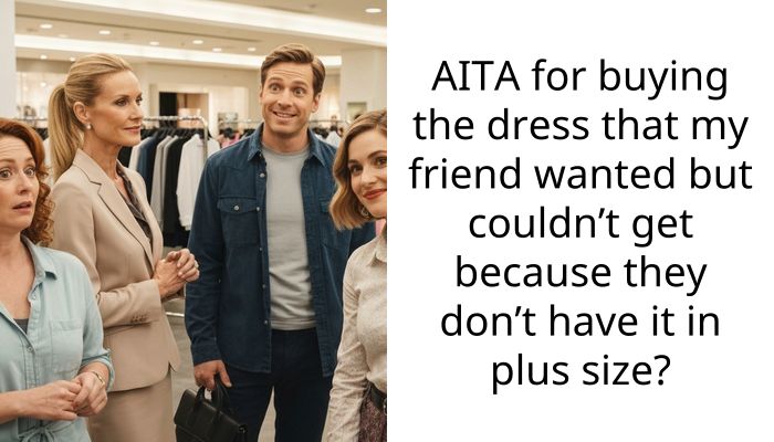 Friend Accused Me Of Body Shaming Her Because I Bought The Dress She Couldn’t Fit Into