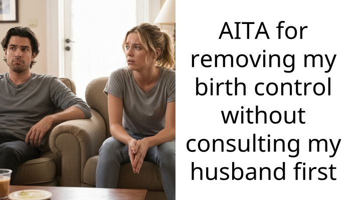My husband and his family are accusing me of trying to get pregnant just because I stopped birth control