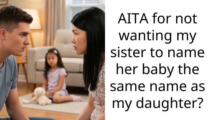 My Sister Is Naming Her Baby the Exact Same Name as My 10-Year-Old Daughter