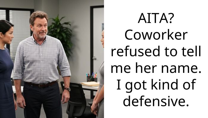 AITA? Coworker refused to tell me her name. I got kind of defensive.
