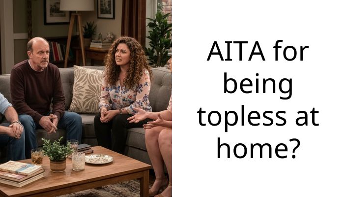 AITA for being to***ss at home?