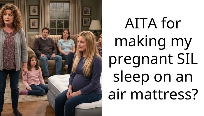 AITA for making my pregnant SIL sleep on an air mattress?