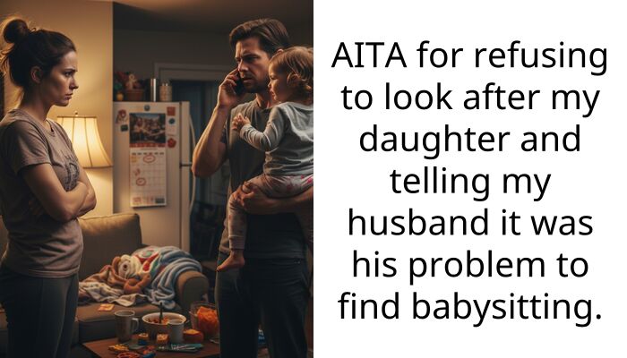AITA for refusing to look after my daughter and telling my husband it was his problem to find babysitting.