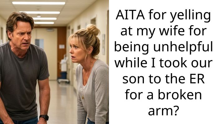 AITA for yelling at my wife for being unhelpful while I took our son to the ER for a broken arm?