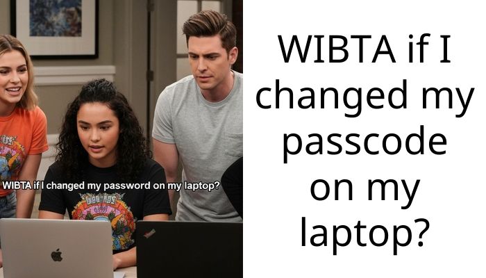 WIBTA if I changed my pa*scode on my laptop?