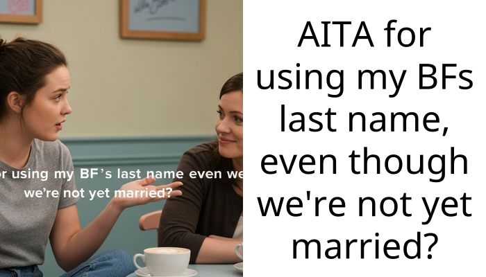 AITA for using my BFs last name, even though we’re not yet married?