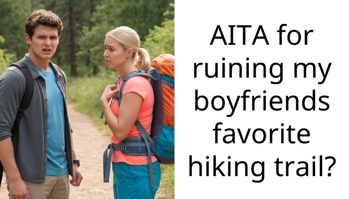 AITA for ruining my boyfriends favorite hiking trail?