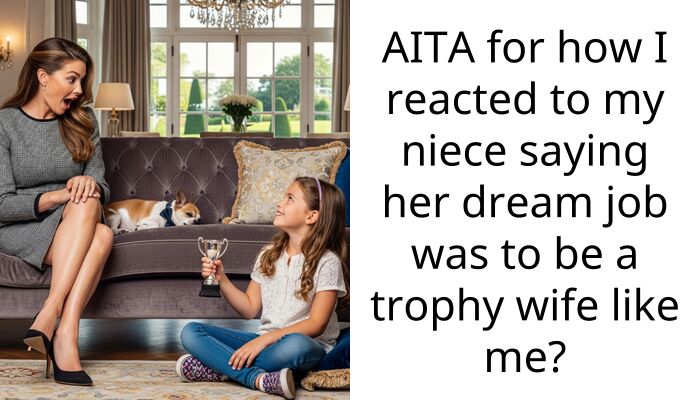AITA for how I reacted to my niece saying her dream job was to be a trophy wife like me?