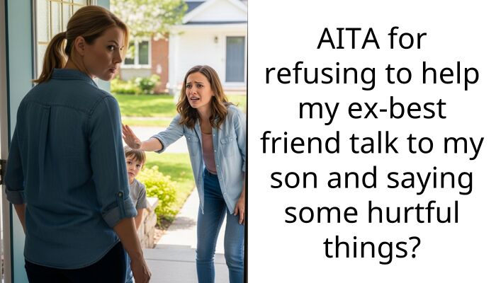 AITA for refusing to help my ex-best friend talk to my son and saying some hurtful things?