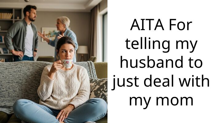 AITA For telling my husband to just deal with my mom