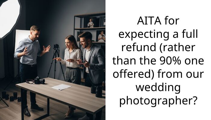 AITA for expecting a full refund from our wedding photographer?