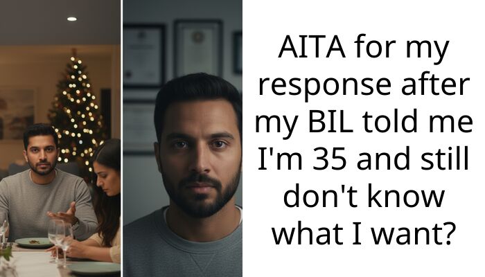 AITA for my response after my BIL told me I’m 35 and still don’t know what I want?