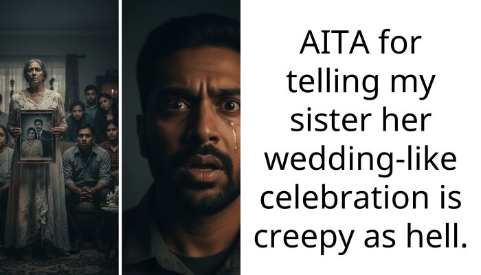 AITA for telling my sister her wedding-like celebration is creepy as hell.