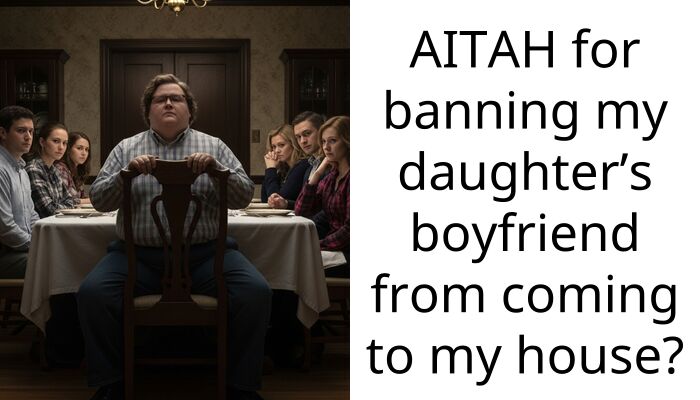 AITAH for banning my daughter’s boyfriend from coming to my house?