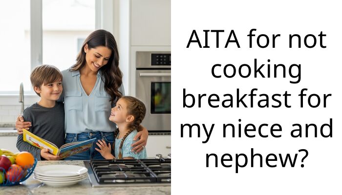 AITA for not cooking breakfast for my niece and nephew?
