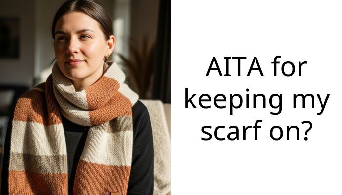 AITA for keeping my scarf on?