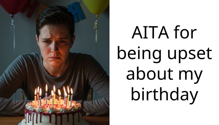 AITA for being upset about my birthday
