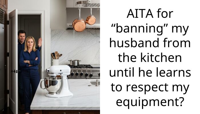 AITA for “banning” my husband from the kitchen until he learns to respect my equipment?
