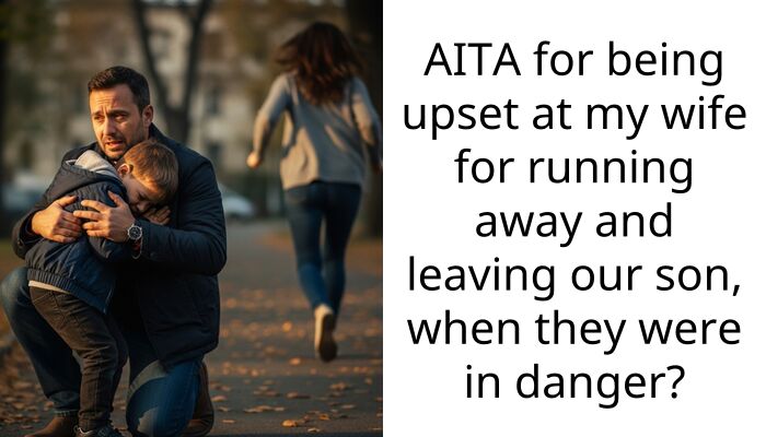 AITA for being upset at my wife for running away and leaving our son, when they were in danger?
