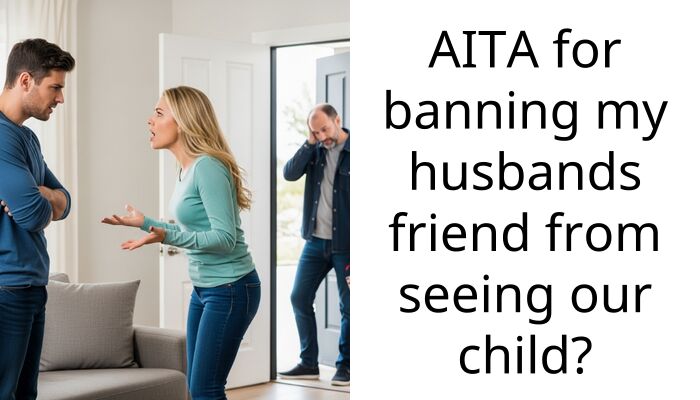 Husband Calls Me A Deadbeat Mom Because I Banned His ‘Friend’ Who Plays Nanny To My Daughter