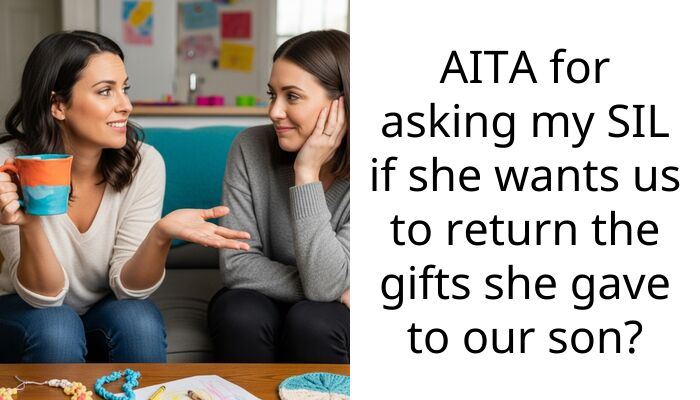 AITA for asking my SIL if she wants us to return the gifts she gave to our son?