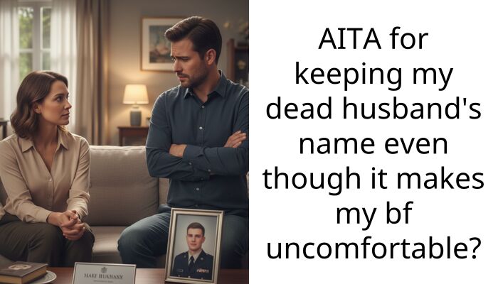 AITA for keeping my dead husband’s name even though it makes my bf uncomfortable?