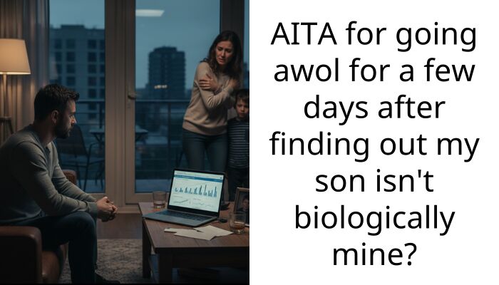 AITA for going awol for a few days after finding out my son isn’t biologically mine?