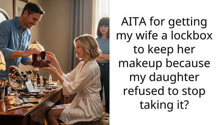 AITA for getting my wife a lockbox to keep her makeup because my daughter refused to stop taking it?