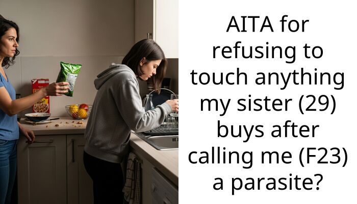 AITA for refusing to touch anything my sister (29) buys after calling me (F23) a parasite?