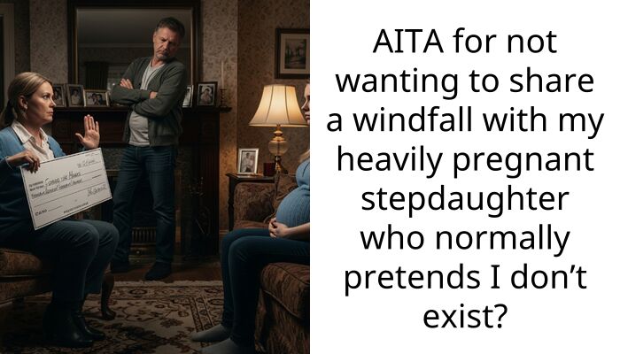 AITA for not wanting to share a windfall with my heavily pregnant stepdaughter who normally pretends I don’t exist?