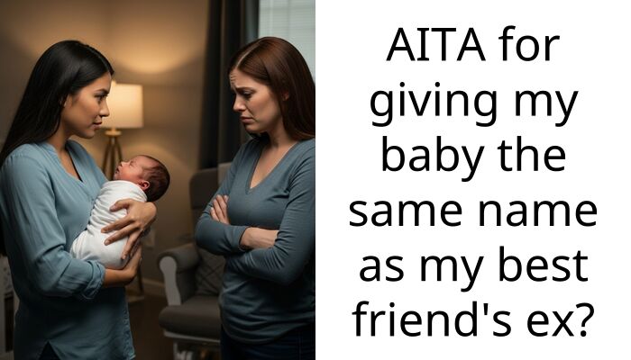 AITA for giving my baby the same name as my best friend’s ex?