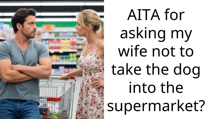 AITA for asking my wife not to take the dog into the supermarket?