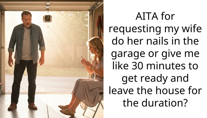 AITA for requesting my wife do her nails in the garage or give me like 30 minutes to get ready and leave the house for the duration?