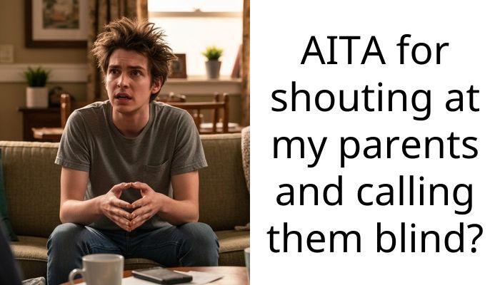AITA for shouting at my parents and calling them blind?