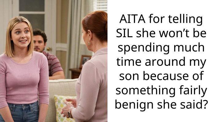 AITA for telling SIL she won’t be spending much time around my son because of something fairly benign she said?