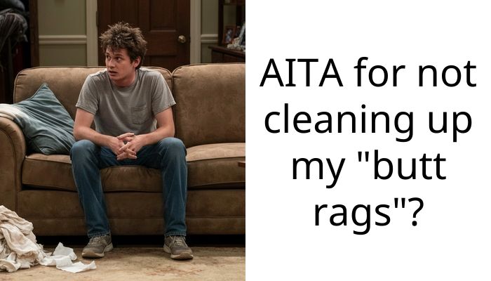 AITA for not cleaning up my “b**t rags”?