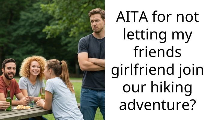 AITA for not letting my friends girlfriend join our hiking adventure?