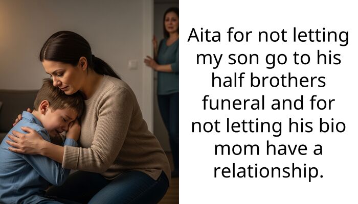 Aita for not letting my son go to his half brothers funeral and for not letting his bio mom have a relationship.