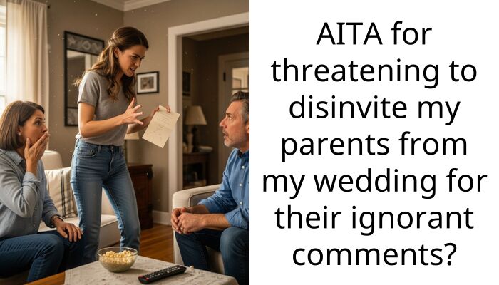 AITA for threatening to disinvite my parents from my wedding for their ignorant comments?