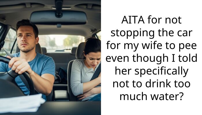 AITA for not stopping the car for my wife to p*e even though I told her specifically not to drink too much water?