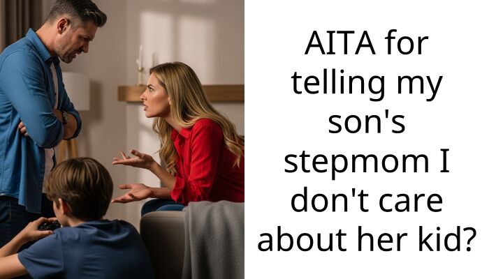 AITA for telling my son’s stepmom I don’t care about her kid?