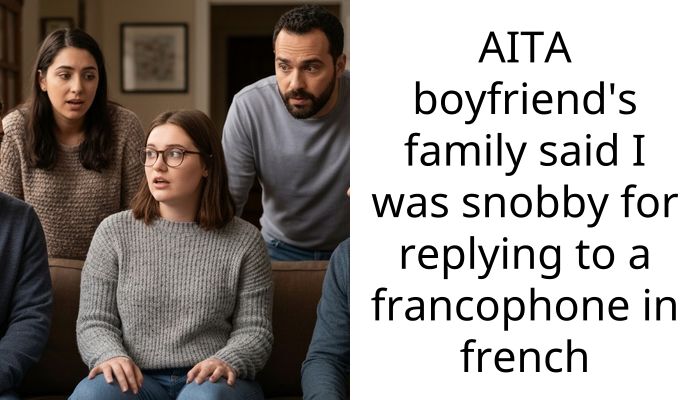 AITA boyfriend’s family said I was snobby for replying to a francophone in french