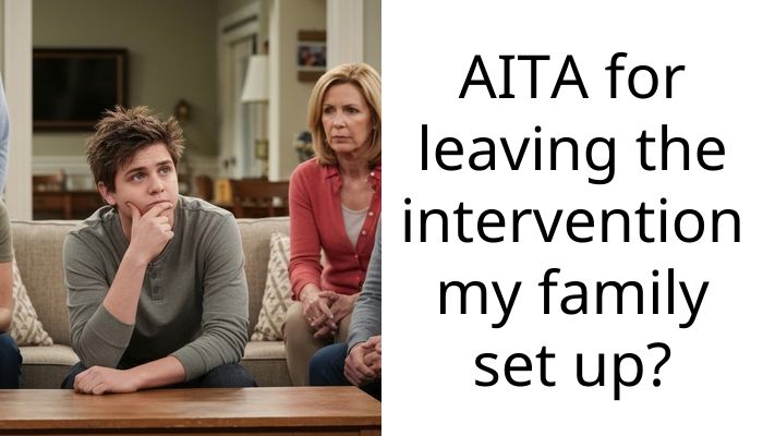 AITA for leaving the intervention my family set up?