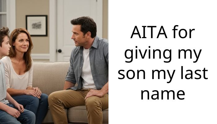 AITA for giving my son my last name