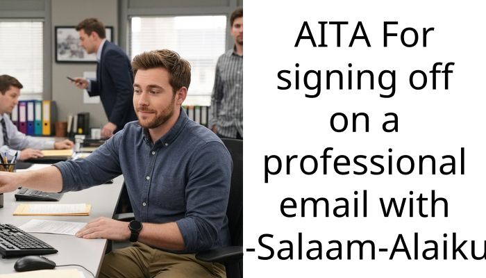 AITA For signing off on a professional email with “As-Salaam-Alaikum”